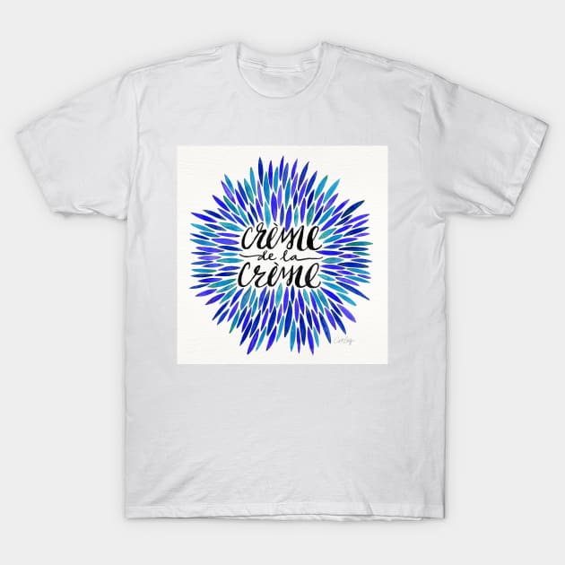 Blue Creme De Le Creme T-Shirt by CatCoq